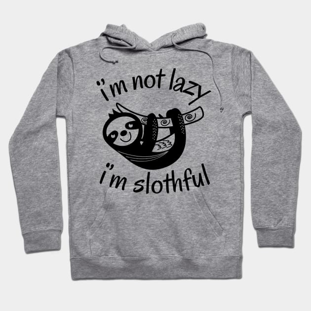 I'm Not Lazy I'm Slothful Hoodie by NomiCrafts